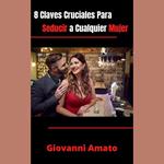 8 Claves Cruciales Para Seducir a Cualquier Mujer