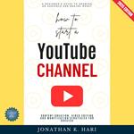 How to Start a YouTube Channel: