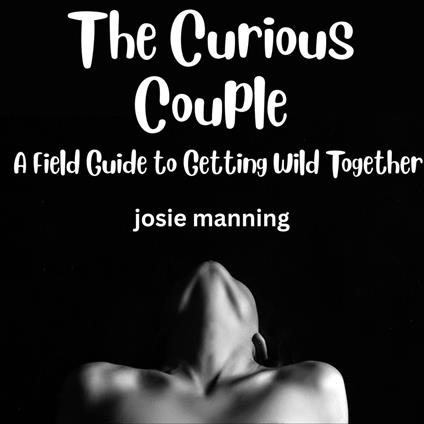 Curious Couple, The: A Field Guide to Getting Wild Together