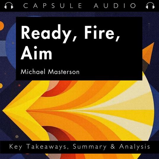 Ready, Fire, Aim by Michael Masterson