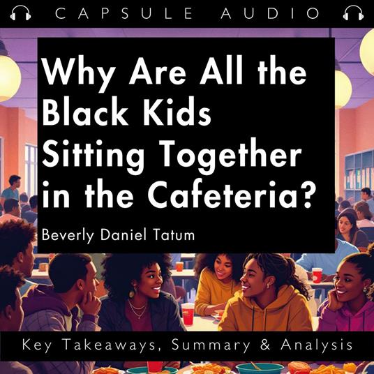 Why Are All the Black Kids Sitting Together in the Cafeteria by Beverly Daniel Tatum