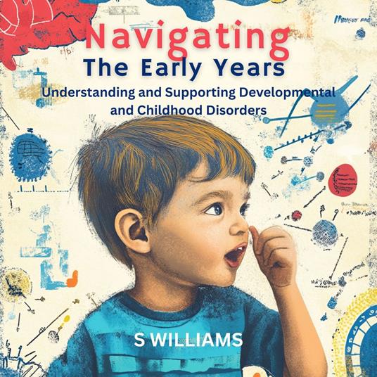 Navigating the Early Years: Understanding and Supporting Developmental and Childhood Disorders