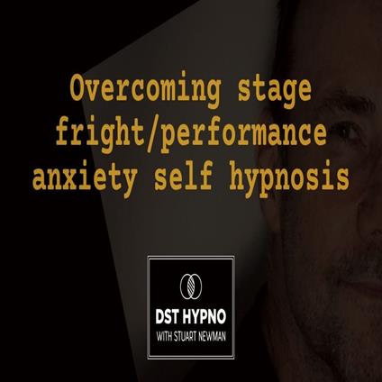 Overcoming stage fright/performance anxiety self hypnosis - A guided meditation - DST Hypno with Stu Newman
