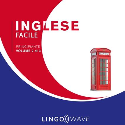 Inglese Facile - Principiante - Volume 2 di 3