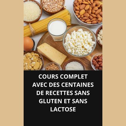 COURS COMPLET AVEC DES CENTAINES DE RECETTES SANS GLUTEN ET SANS LACTOSE