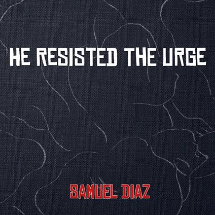 He Resisted The Urge