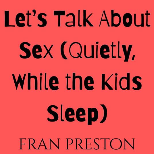 Let’s Talk About Sex (Quietly, While the Kids Sleep)