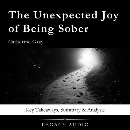 Unexpected Joy of Being Sober by Catherine Gray, The