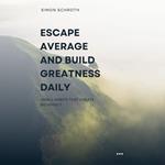 Escape Average And Build Greatness Daily