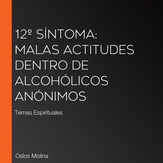 12º Síntoma: Malas Actitudes Dentro de Alcohólicos Anónimos