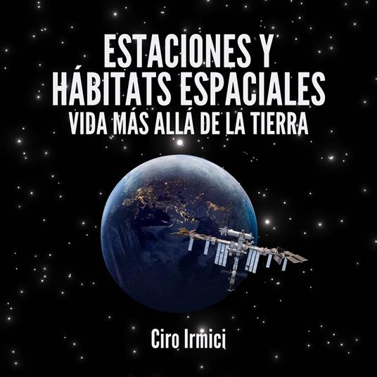 Estaciones y Hábitats Espaciales: Vida Más Allá de la Tierra