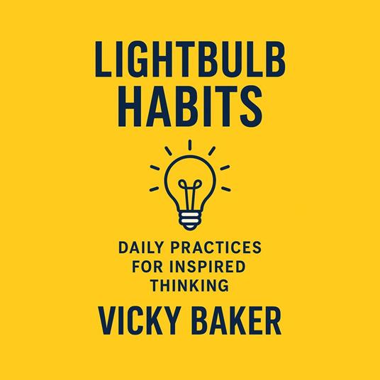 Lightbulb Habits: Daily Practices for Inspired Thinking