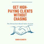 Get High-Paying Clients Without Chasing