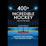 400+ Incredible Hockey Facts For Kids: Fun Stats, Crazy Records, And Awesome Stories