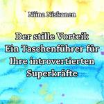 Der stille Vorteil: Ein Taschenführer für Ihre introvertierten Superkräfte
