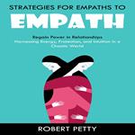 Empath: Strategies for Empaths to Regain Power in Relationships (Harnessing Energy, Protection, and Intuition in a Chaotic World)