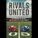 Rivals United: The Formation of the NFL and the Birth of a Sports Dynasty