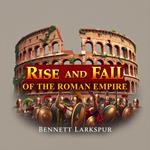 Rise and Fall of the Roman Empire, The: Secrets Behind Its Epic Struggles