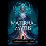 Maternal Myths: An Exploration of Motherhood and Grandmothers in Global Legends