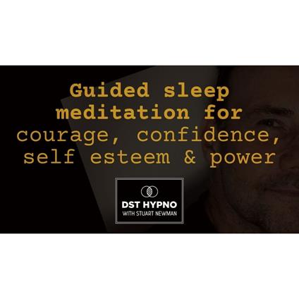 Guided sleep meditation for courage, confidence, self esteem & power - A guided meditation - DST Hypno with Stu Newman