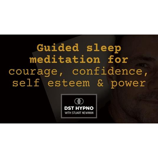 Guided sleep meditation for courage, confidence, self esteem & power - A guided meditation - DST Hypno with Stu Newman