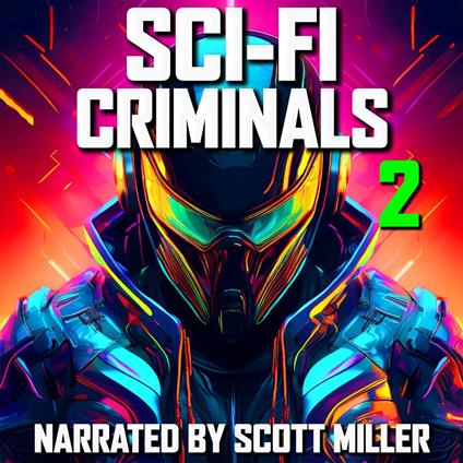 Sci-Fi Criminals and Nothing But Sci-Fi Criminals 2 - 17 Lost Sci-Fi Short Stories from the 1930s, 40s, 50s and 60s and 1 from 1901