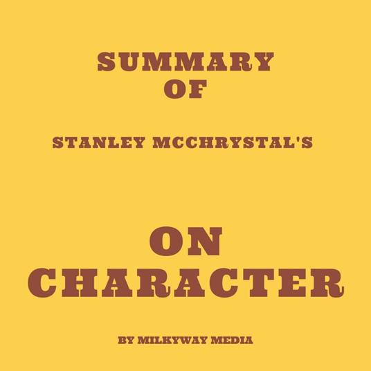Summary of Stanley McChrystal's On Character