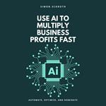 Use AI to Multiply Business Profits Fast