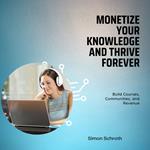 Monetize Your Knowledge and Thrive Forever