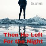 Then He Left For the Night