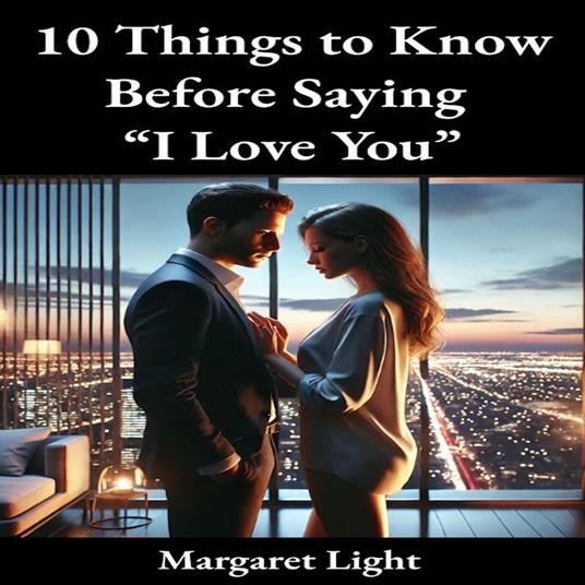 10 Things to Know Before Saying “I Love You”