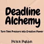 Deadline Alchemy