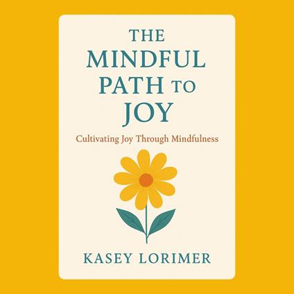 Mindful Path to Joy, The