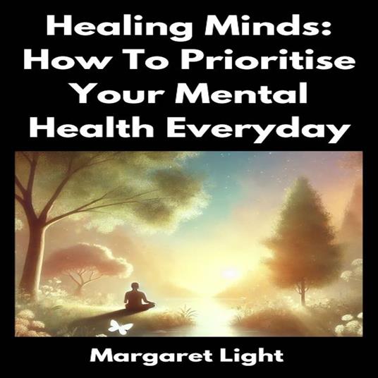 Healing minds: How To Prioritise Your Mental Health Everyday