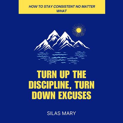 Turn Up the Discipline, Turn Down Excuses