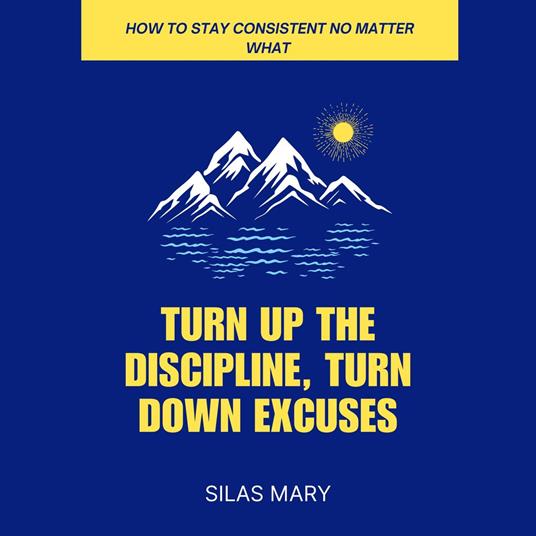 Turn Up the Discipline, Turn Down Excuses