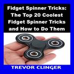 Fidget Spinner Tricks: The Top 20 Coolest Fidget Spinner Tricks and How to Do Them