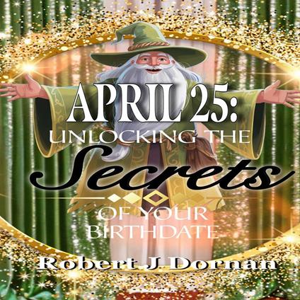 April 25: Unlocking the Secrets of Your Birthdate
