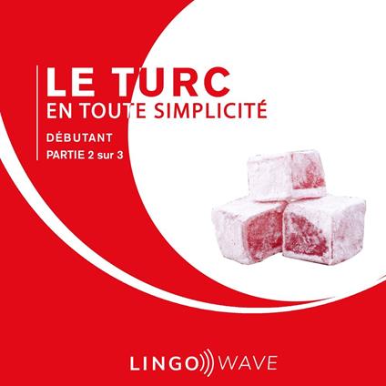 Le turc en toute simplicité - Débutant - Partie 2 sur 3