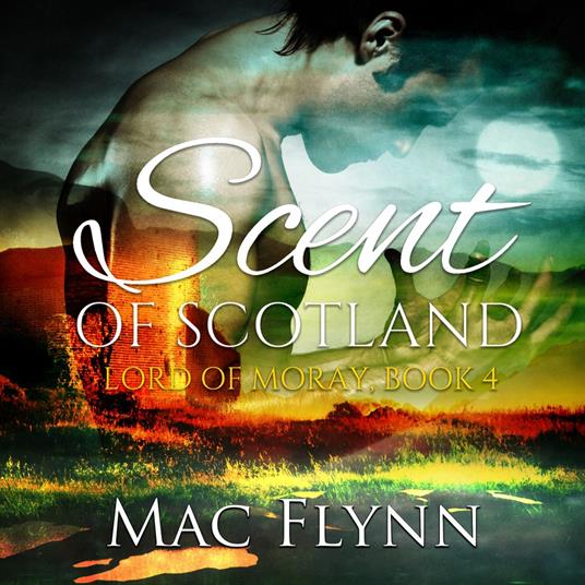 Scent of Scotland: Lord of Moray #4 (Scottish Werewolf Shifter Romance)