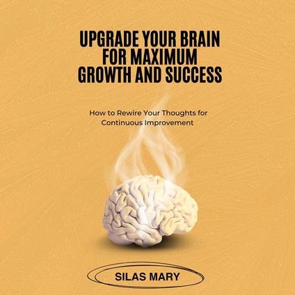 Upgrade Your Brain for Maximum Growth and Success