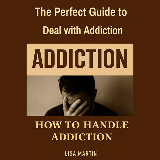 Perfect Guide for Deal with Addiction, The