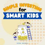 Simple Investing For Smart Kids: