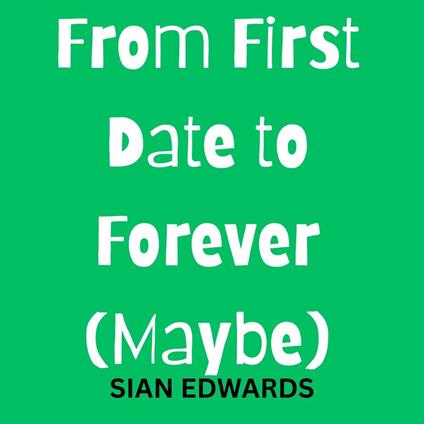 From First Date to Forever (Maybe)