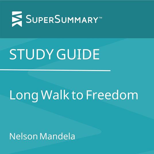 Study Guide: Long Walk to Freedom by Nelson Mandela (SuperSummary)