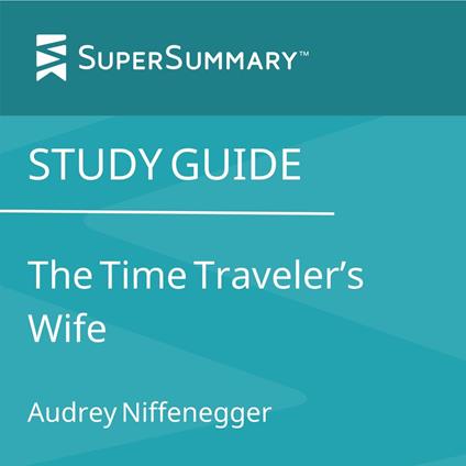 Study Guide: The Time Traveler's Wife by Audrey Niffenegger (SuperSummary)