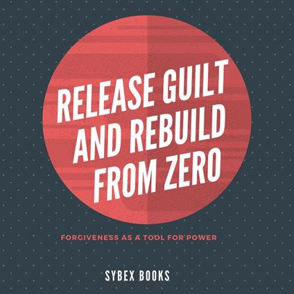 Release Guilt And Rebuild From Zero