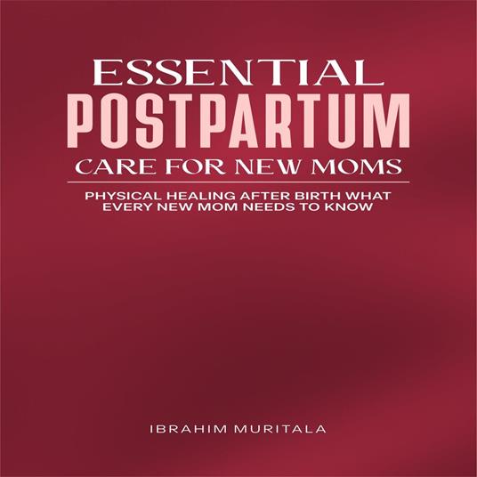 Essential Postpartum Care for New Moms
