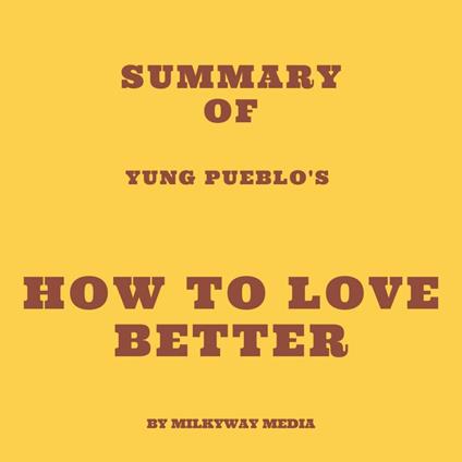 Summary of Yung Pueblo's How to Love Better