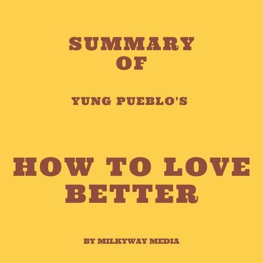 Summary of Yung Pueblo's How to Love Better